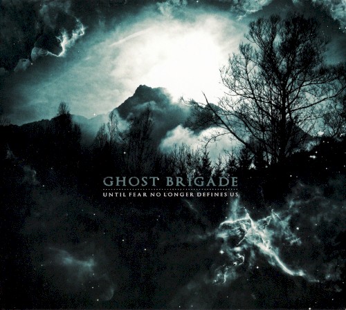 Ghost Brigade - Until Fear No Longer Defines Us